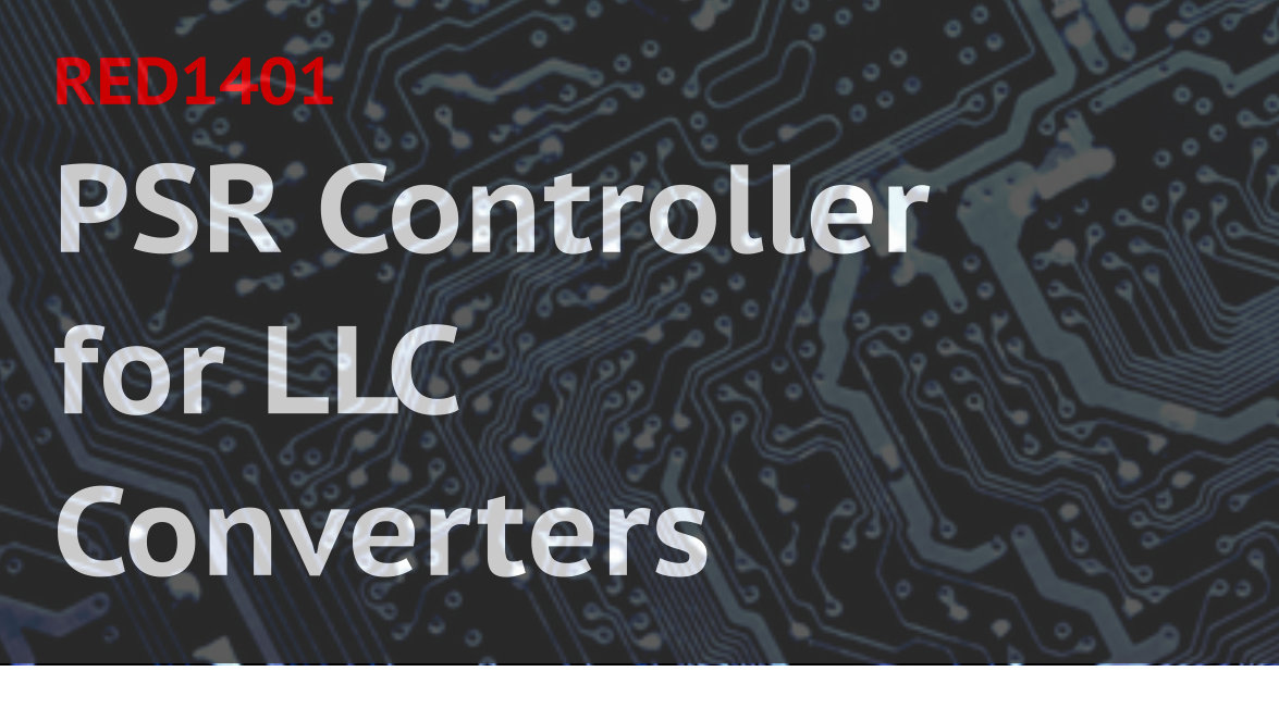 PSR Controller for LLC Converters RED1401