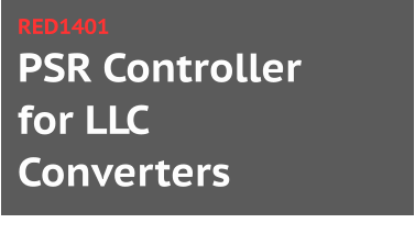 PSR Controller for LLC Converters RED1401