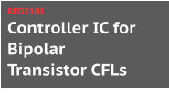 Controller IC for Bipolar Transistor CFLs RED2101