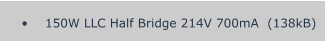 •	150W LLC Half Bridge 214V 700mA  (138kB)