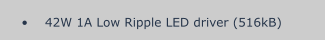 •	42W 1A Low Ripple LED driver (516kB)