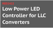 Low Power LED Controller for LLC Converters RED2422