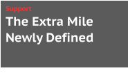 The Extra Mile Newly Defined Support