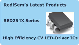 RediSem’s Latest Products   RED254X Series High Efficiency CV LED-Driver ICs