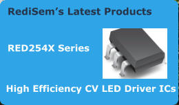RediSem’s Latest Products   RED254X Series High Efficiency CV LED Driver ICs