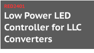 Low Power LED Controller for LLC Converters RED2401