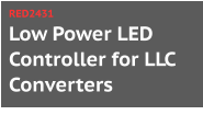 Low Power LED Controller for LLC Converters RED2431