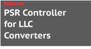 PSR Controller for LLC Converters RED1401